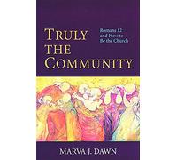Truly the Community: Romans 12 and How to be the Church