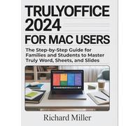TrulyOffice 2024 for Mac Users: The Step-by-Step Guide for Families and Students to Master Truly Word, Sheets, and Slides (Mastering TrulyOffice 2024)