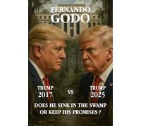 Trump 2017 vs Trump 2025 Does he sink in the swamp or keep his promises?