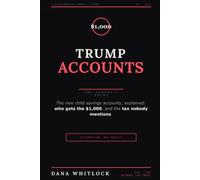 Trump Accounts: The Parent's Guide: How the New $1,000 Child Savings Accounts Work, and How to Open, Fund, and Not Wreck Yours