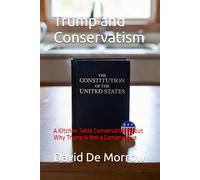 Trump and Conservatism: A Kitchen Table Conversation About Why Trump Is Not a Conservative