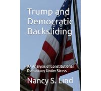 Trump and Democratic Backsliding: An Analysis of Constitutional Democracy Under Stress