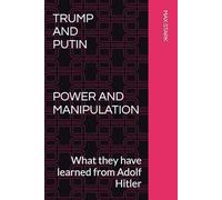 TRUMP AND PUTIN POWER AND MANIPULATION: What they have learned from Adolf Hitler