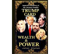 TRUMP CARD-WEAITH & POWER: IMPERIAL PRESIDENCY & DYNASTY GAMBIT