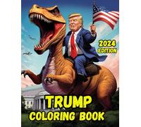 Trump Coloring Book: 2024 Edition: Make coloring great again with 41 uniquely crafted illustrations featuring the one and only Donald Trump! (Donald Trump Coloring Books)