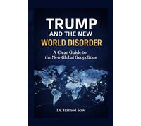TRUMP ET LE NOUVEAU DESORDRE MONDIAL: Comprendre simplement la nouvelle géopolitique mondiale