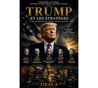TRUMP ET LES STRATÈGES: La géopolitique de l'imprévisibilité lue par 2 500 ans de pensée stratégique