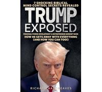 Trump Exposed - 7 Shocking Biblical Mind Control Secrets Revealed - How He Gets Away With Everything (And How You Can Too!) - Personal Power Development & Entrepreneur Mindset Book (Superhuman)