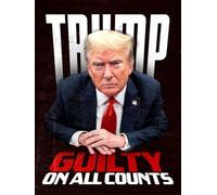 Trump: Guilty on all Counts