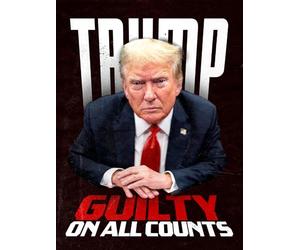 Trump: Guilty on all Counts