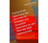 Trump ist ein Geschenk des Himmels für Amerika und Amerikas Geschenk an den Rest der Welt (sphinxKode)