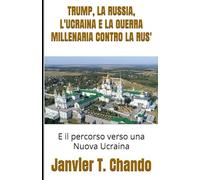 TRUMP, LA RUSSIA, L'UCRAINA E LA GUERRA MILLENARIA CONTRO LA RUS': E il percorso verso una Nuova Ucraina