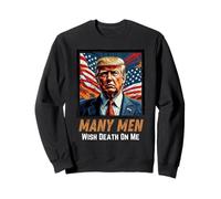 Trump Many Men Wish Death On Me American Flag Sweatshirt