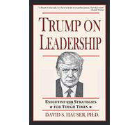 Trump on Leadership: Executive-ish Strategies for Tough Times