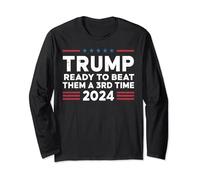 Trump Ready To Beat Them A 3rd Time 2024 Long Sleeve T-Shirt
