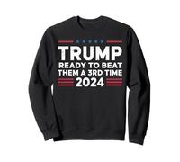 Trump Ready To Beat Them A 3rd Time 2024 Sweatshirt