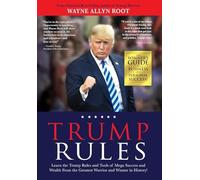 Trump Rules: Learn the Trump Rules and Tools of Mega Success and Wealth From the Greatest Warrior and Winner in History!