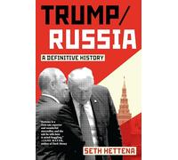 Trump & Russia , The Corruption of a Dealmaker and the Takeover of the White House: A Definitive History