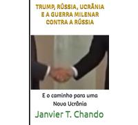TRUMP, RÚSSIA, UCRÂNIA E A GUERRA MILENAR CONTRA A RÚSSIA: E o caminho para uma Nova Ucrânia