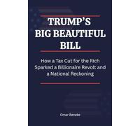 Trump’s Big Beautiful Bill: How a Tax Cut for the Rich Sparked a Billionaire Revolt and a National Reckoning