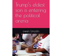 Trump’s eldest son is entering the political arena (How to save America?)