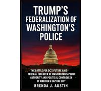 TRUMP’S FEDERALIZATION OF WASHINGTON’S POLICE: THE BATTLE FOR DC’S, FUTURE AMID FEDERAL TAKEOVER OF WASHINGTON’S POLICE AUTHORITY AND POLITICAL CONTROVERSY OF AMERICA’S CAPITAL CITY