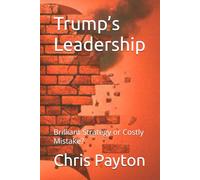 Trump’s Leadership: Brilliant Strategy or Costly Mistake?
