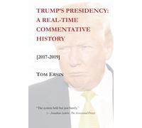 Trump’s Presidency: A Real-Time Commentative History [2017-2019]