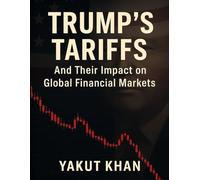 Trump’s Tariffs: And Their Impact on Global Financial Markets