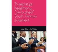 Trump-style hegemony “ambushed” South African president (How to save America?)