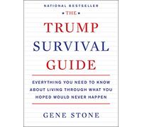 TRUMP SURVIVAL GDE: Everything You Need to Know About Living Through What You Hoped Would Never Happen
