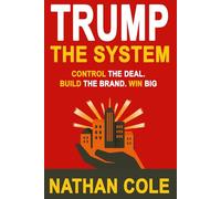 TRUMP the System: Control the Deal. Build the Brand. Win Big