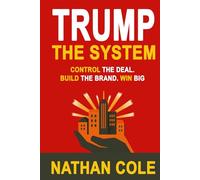 Trump the System: Control the Deal. Build the Brand. Win Big