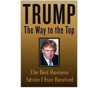 Trump: The Way to the Top: The Best Business Advice I Ever Received by Donald J. Trump (2004-05-18)