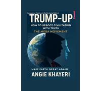 TRUMP- UP! : How To Reboot Civilization With TRUTH: The MEGA movement. (TRUTH REVOLUTION SERIES)