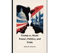 Trump vs. Musk: Power, Politics, and Pride: Inside America’s Most Public Feud