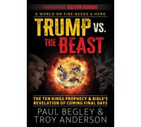 Trump Vs the Beast : The Ten Kings Prophecy and Bible's Revelation of Coming Final Days with a Foreword by Kevin Sorbo