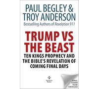Trump Vs the Beast: The Ten Kings Prophecy and the Bible's Revelation of Coming Final Days