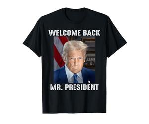 Trump WELCOME BACK, MR. PRESIDENT Donald Trump T-Shirt