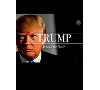 Trump: What's the Deal?