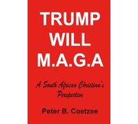 TRUMP WILL M.A.G.A.: A South African Christian's Perspective.