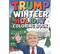 Trump Winter Holiday Coloring Book for Kids and Adults: A Festive Christmas Coloring Adventure Featuring Fun Winter Scenes and Cheerful Holiday Spirit