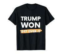 Trump Won Get Over It - President Donald J Trump T-Shirt