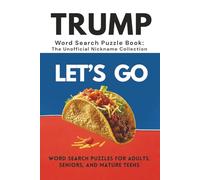 Trump Word Search Puzzle Book: The Unofficial Nickname Collection: Over 100 of the Internet’s Funniest and Fiercest Nicknames for Donald J. Trump: A ... Gift for birthdays, vacations, and holidays.