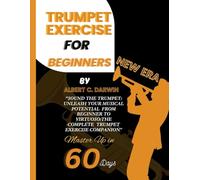 Trumpet exercise for beginners, New Era: Sound the Trumpet: Unleash Your Musical Potential From Beginner to Virtuoso:the complete Trumpet Exercise Companion