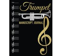 Trumpet Manuscript Journal: Blank Manuscript Staff Music with Treble Clef Paper Sheet Songwriting with a Wide Paper Composition Notebook