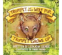 Trumpet the Miracle Wolf Pup: Trumpet Grows Up: 2