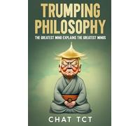 Trumping Philosophy: The Greatest Mind Explains the Greatest Minds