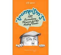 "Trumpism's” 100 Incendiary Phrases for the History Books