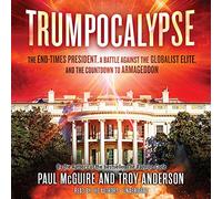Trumpocalypse: The End-Times President, A Battle Against the Globalist Elite, and the Countdown to Armageddon